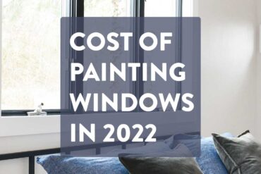 Cost Of Painting Windows In 2022