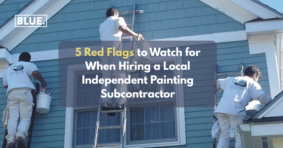 5 Red Flags to Watch for When Hiring a Local Independent Painting Subcontractor