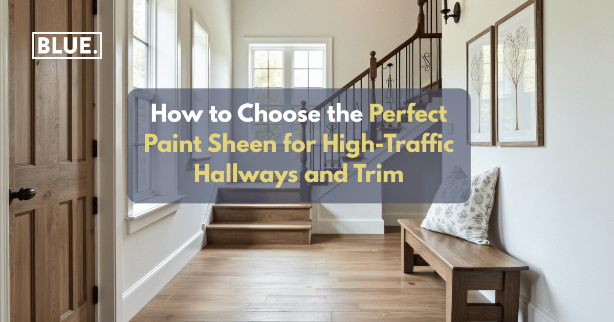 How to Choose the Perfect Paint Sheen for High-Traffic Hallways and Trim