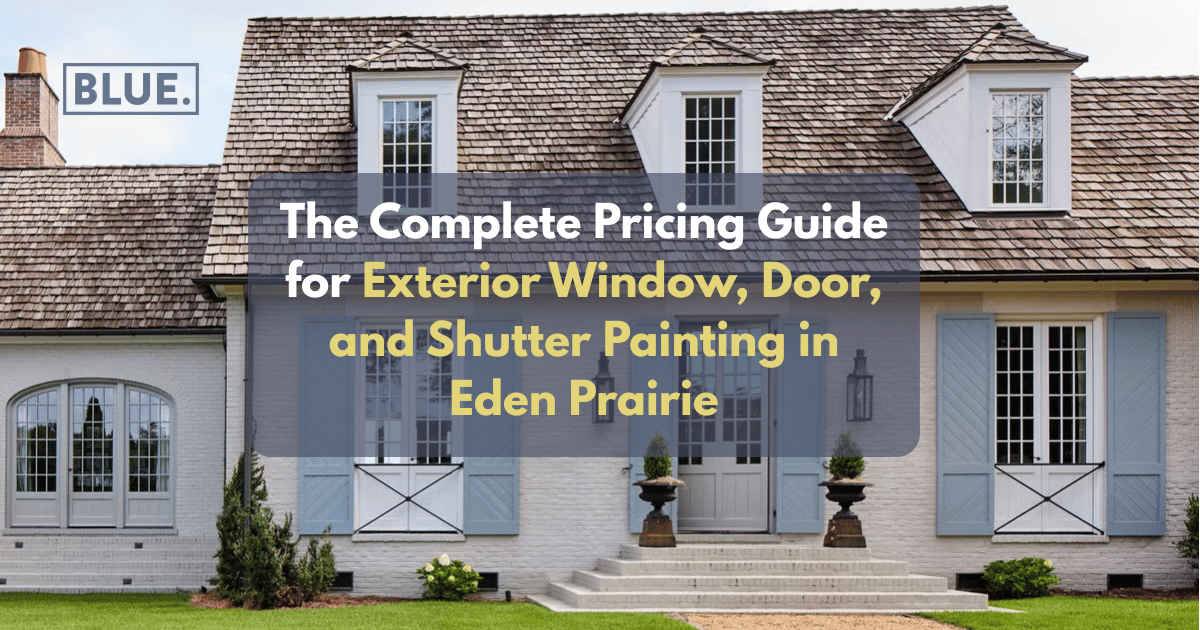 The Complete Pricing Guide for Exterior Window, Door, and Shutter Painting in Eden Prairie