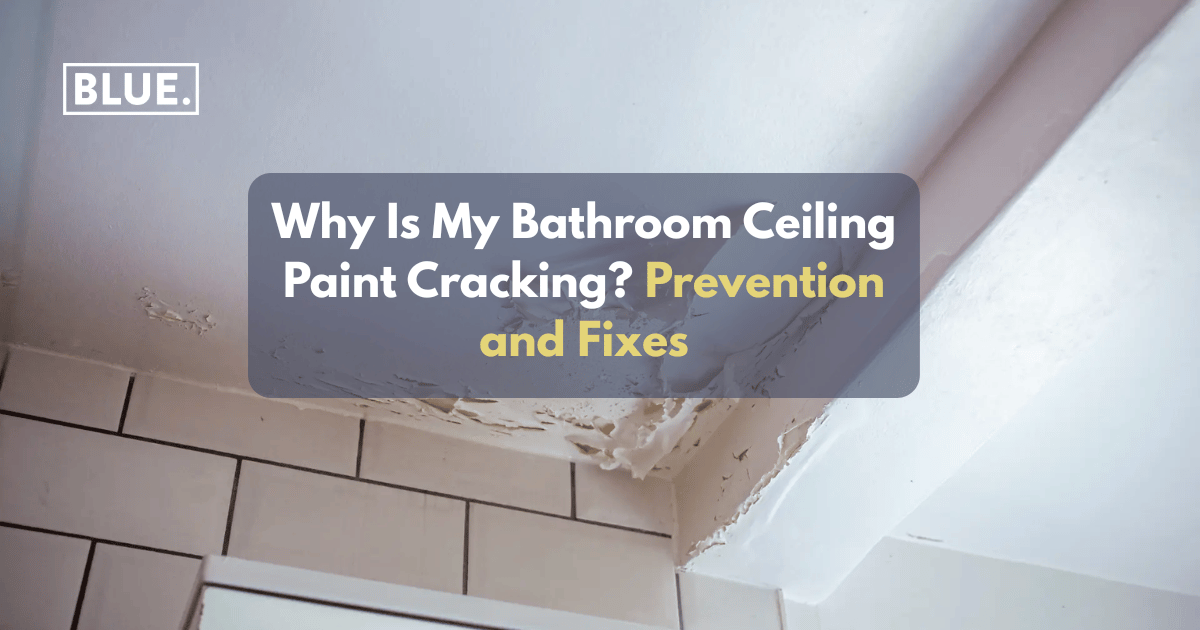 Why Is My Bathroom Ceiling Paint Cracking? Prevention and Fixes