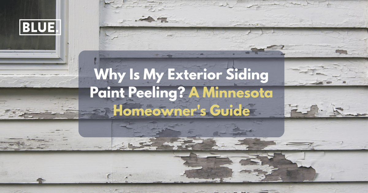 Why Is My Exterior Siding Paint Peeling? A Minnesota Homeowner’s Guide