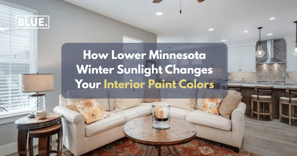 How Lower Minnesota Winter Sunlight Changes Your Interior Paint Colors