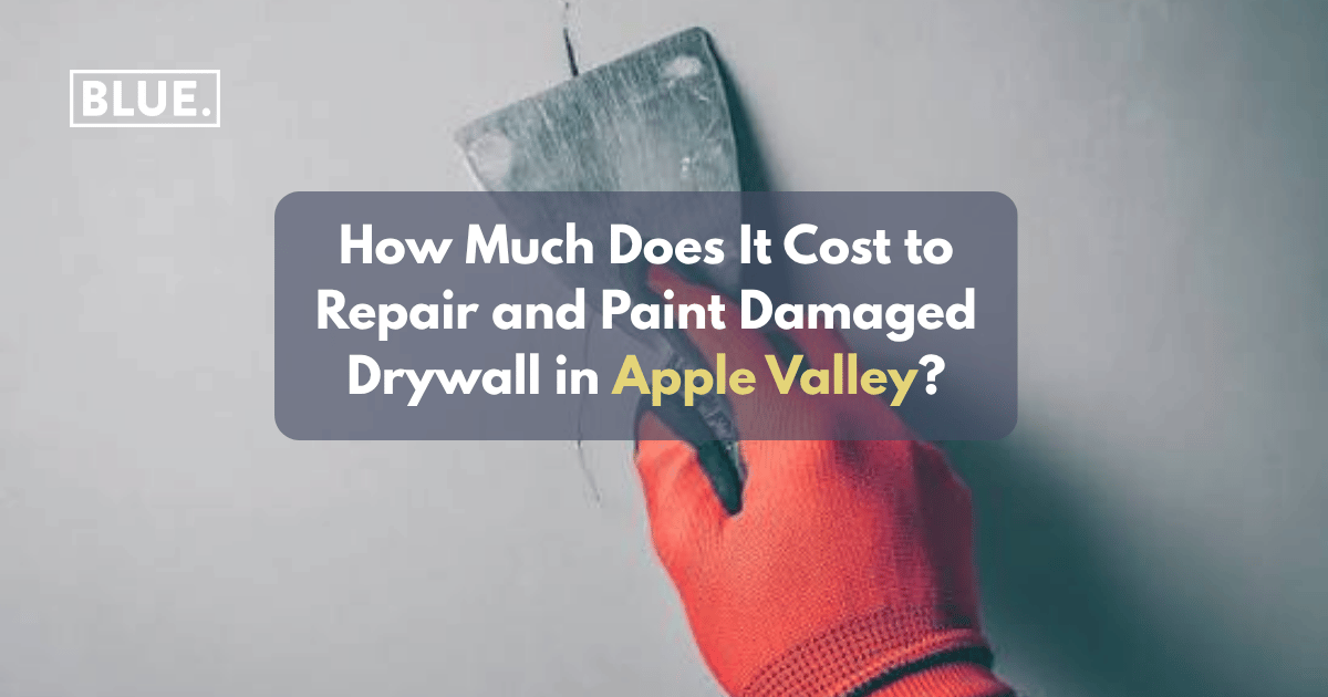 How Much Does It Cost to Repair and Paint Damaged Drywall in Apple Valley?