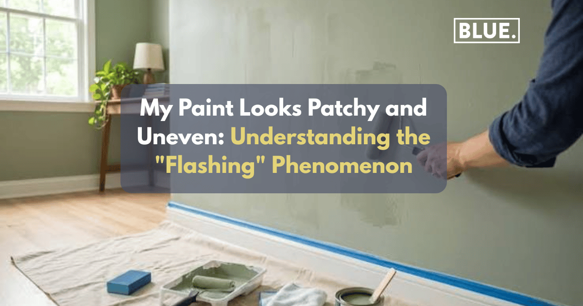 My Paint Looks Patchy and Uneven: Understanding the “Flashing” Phenomenon
