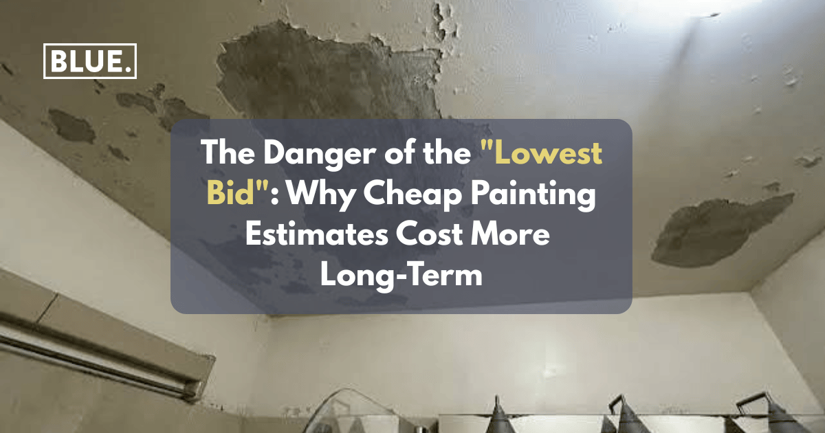 The Danger of the “Lowest Bid”: Why Cheap Painting Estimates Cost More Long-Term
