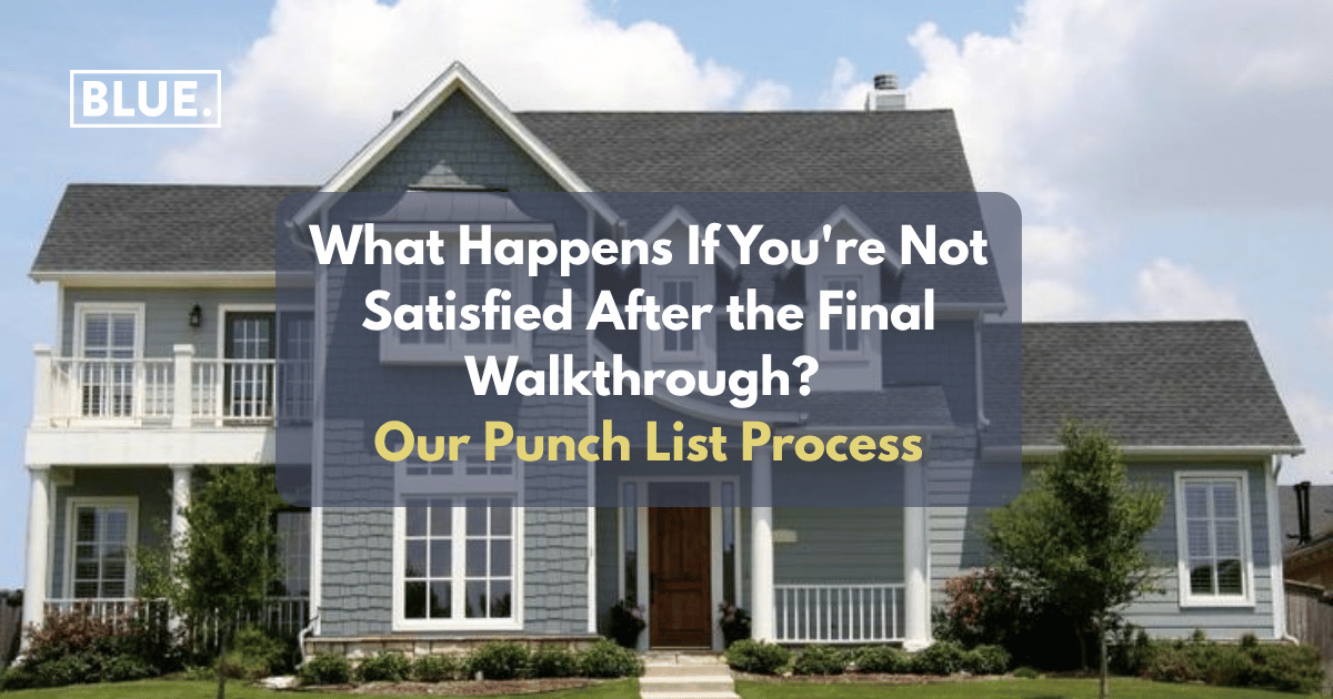 What Happens If You’re Not Satisfied After the Final Walkthrough? Our Punch List Process