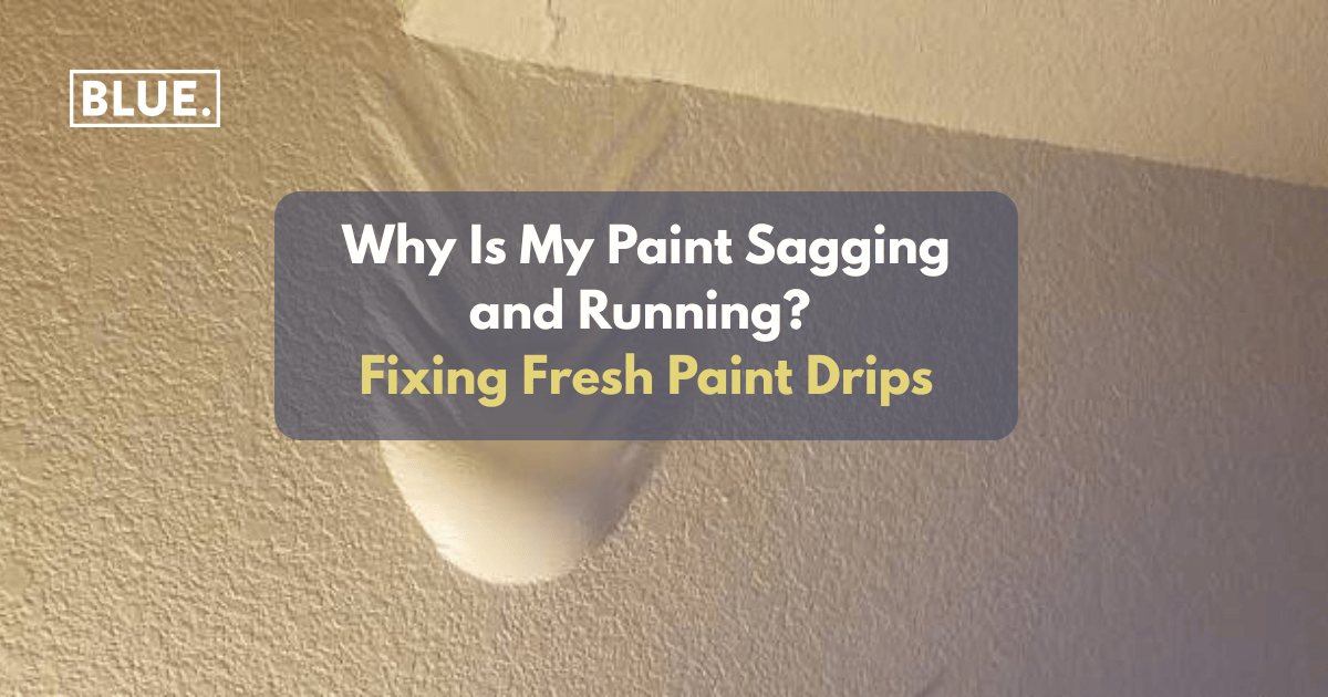 Why Is My Paint Sagging and Running? Fixing Fresh Paint Drips