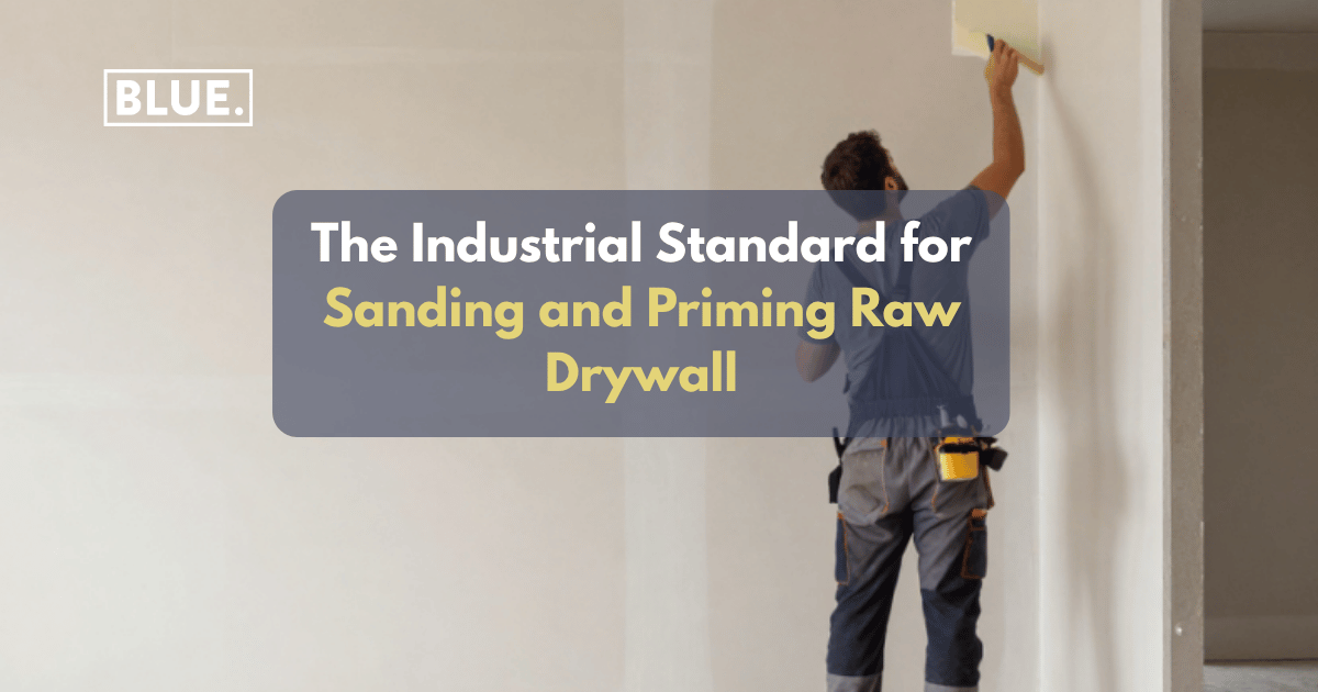 The Industrial Standard for Sanding and Priming Raw Drywall