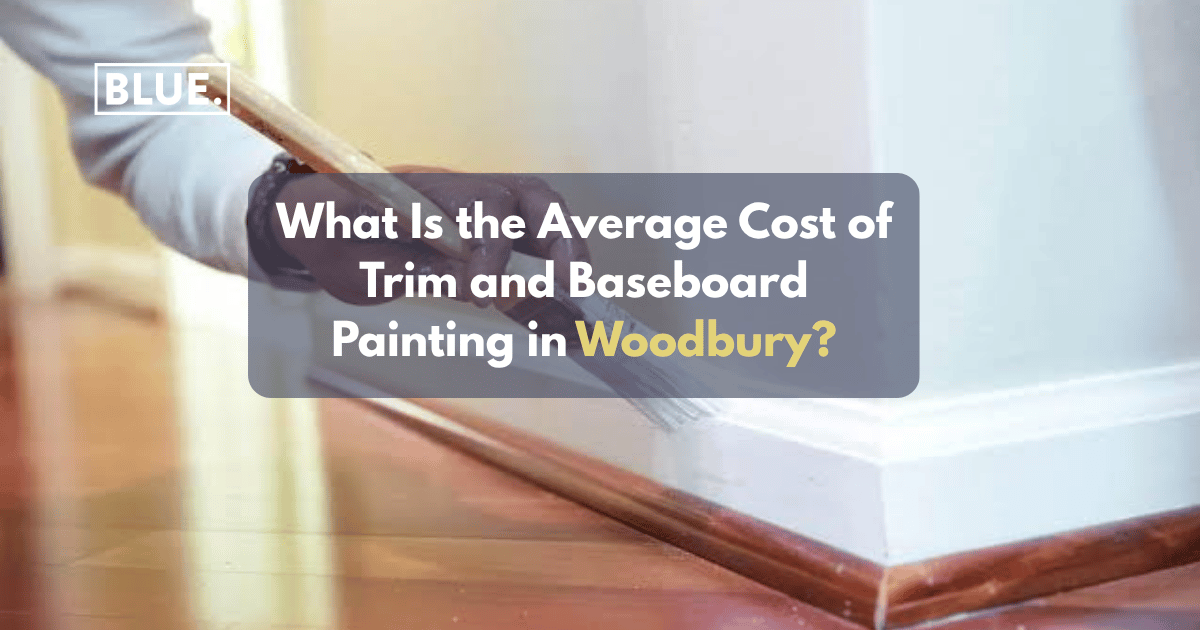 What Is the Average Cost of Trim and Baseboard Painting in Woodbury?