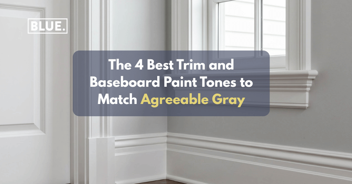 The 4 Best Trim and Baseboard Paint Tones to Match Agreeable Gray